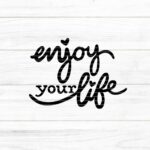 enjoy your life Plotterdatei SVG DXF FCM